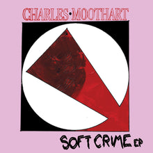 Load image into Gallery viewer, Charles Moothart: Soft Crime EP