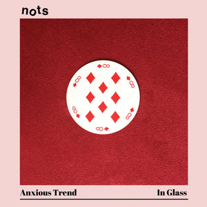 Nots: Anxious Trend / In Glass